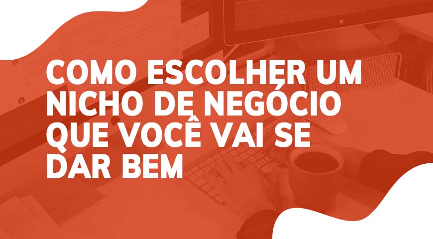 Como escolher um nicho de negócio que você vai se dar bem